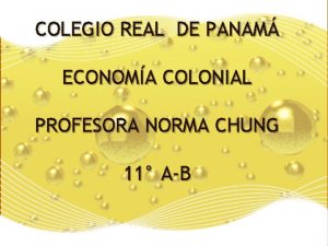 COLEGIO REAL DE PANAM ECONOMA COLONIAL PROFESORA NORMA