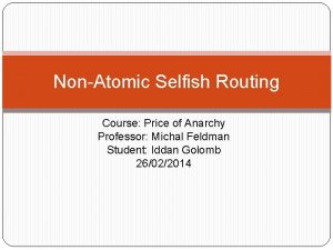 NonAtomic Selfish Routing Course Price of Anarchy Professor