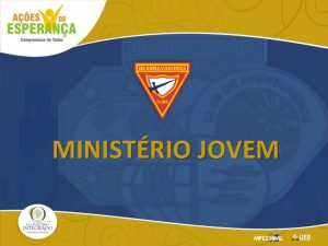 MINISTRIO JOVEM Ao disciplinar os membros do Clube