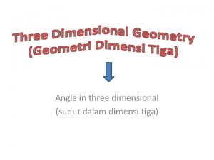 Angle in three dimensional sudut dalam dimensi tiga