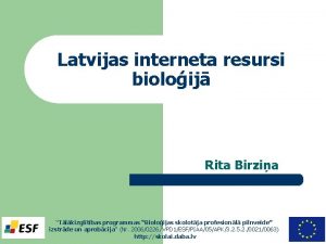 Latvijas interneta resursi bioloij Rita Birzia Tlkizgltbas programmas