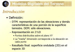 Modelos Digitales del Terreno Introduccin Definicin DTM representacin