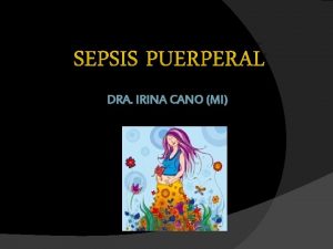 SEPSIS PUERPERAL DRA IRINA CANO MI Normas y