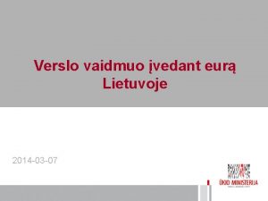 Verslo vaidmuo vedant eur Lietuvoje 2014 03 07