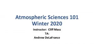 Atmospheric Sciences 101 Winter 2020 Instructor Cliff Mass