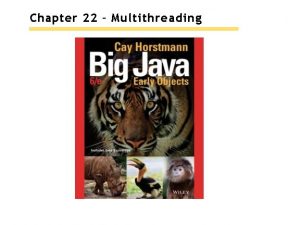 Chapter 22 Multithreading Chapter Goals To understand how