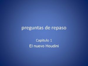 preguntas de repaso Captulo 1 El nuevo Houdini