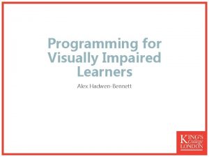 Programming for Visually Impaired Learners Alex HadwenBennett Challenges