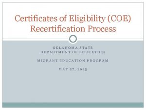 Certificates of Eligibility COE Recertification Process OKLAHOMA STATE