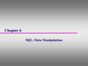 Chapter 6 SQL Data Manipulation Objectives of SQL