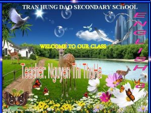 TRAN HUNG DAO SECONDARY SCHOOL n WELCOME TO