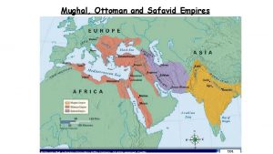 Mughal Ottoman and Safavid Empires Who are the
