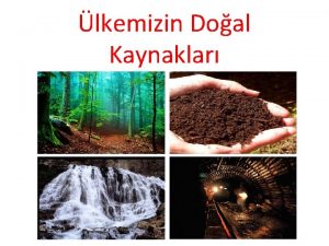 lkemizin Doal Kaynaklar Doal Kaynaklarmz Neler Biliyor musunuz