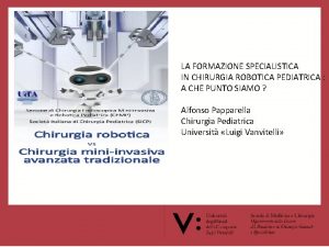 LA FORMAZIONE SPECIALISTICA IN CHIRURGIA ROBOTICA PEDIATRICA A