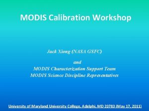 MODIS Calibration Workshop Jack Xiong NASA GSFC and