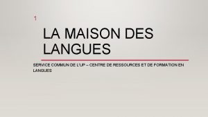 1 LA MAISON DES LANGUES SERVICE COMMUN DE