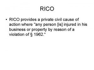 RICO RICO provides a private civil cause of