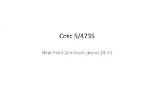 Cosc 54735 Near Field Communications NFC NFC Near