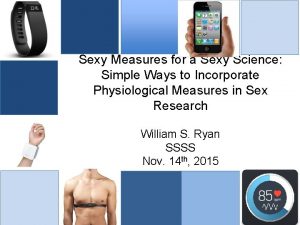 Sexy Measures for a Sexy Science Simple Ways