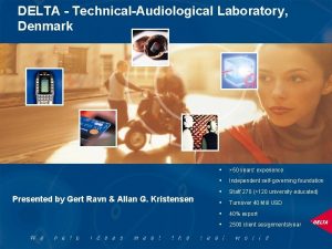 DELTA TechnicalAudiological Laboratory Denmark Presented by Gert Ravn