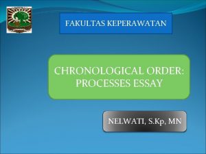 FAKULTAS KEPERAWATAN CHRONOLOGICAL ORDER PROCESSES ESSAY Nelwati MN