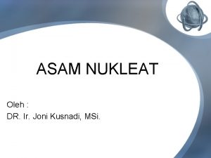 ASAM NUKLEAT Oleh DR Ir Joni Kusnadi MSi