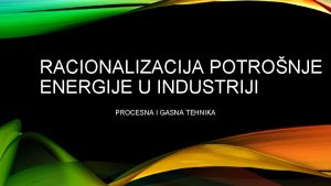 RACIONALIZACIJA POTRONJE ENERGIJE U INDUSTRIJI PROCESNA I GASNA