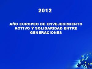 2012 AO EUROPEO DE ENVEJECIMIENTO ACTIVO Y SOLIDARIDAD