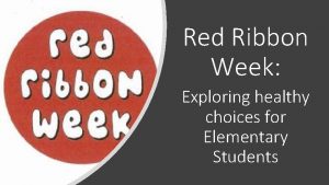 Red Ribbon Week Exploring healthy choices for Elementary