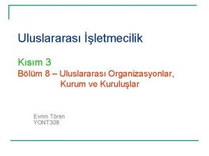 Uluslararas letmecilik Ksm 3 Blm 8 Uluslararas Organizasyonlar