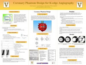 Coronary Phantom Design for Kedge Angiography John Jorgensen