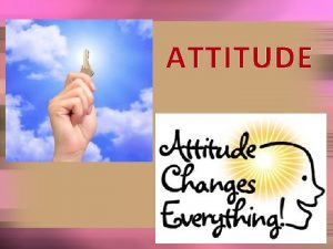 ATTITUDE Can be your best friend or your