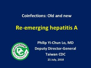 Coinfections Old and new Reemerging hepatitis A Philip