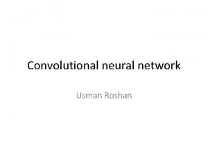 Convolutional neural network Usman Roshan Convolutions Now that