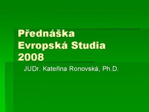 Pednka Evropsk Studia 2008 JUDr Kateina Ronovsk Ph