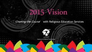 2015 Vision Charting the Course with Religious Education