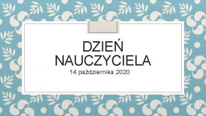 DZIE NAUCZYCIELA 14 padziernika 2020 Dzie edukacji narodowej