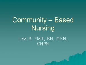 Community Based Nursing Lisa B Flatt RN MSN