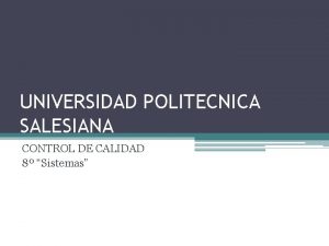 UNIVERSIDAD POLITECNICA SALESIANA CONTROL DE CALIDAD 8 Sistemas