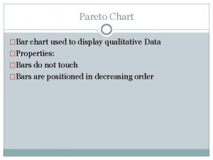 Pareto Chart Bar chart used to display qualitative