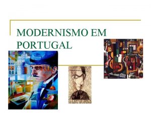 MODERNISMO EM PORTUGAL O Modernismo n um movimento