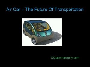 Air Car The Future Of Transportation 123 seminarsonly