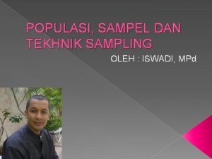 POPULASI SAMPEL DAN TEKHNIK SAMPLING OLEH ISWADI MPd