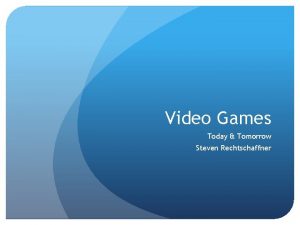 Video Games Today Tomorrow Steven Rechtschaffner Today More