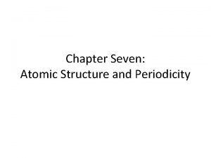 Chapter Seven Atomic Structure and Periodicity Arrangement of