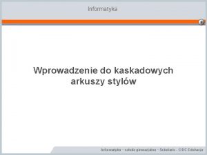 Informatyka Wprowadzenie do kaskadowych arkuszy stylw Informatyka szkoa