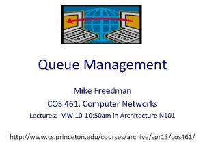 Queue Management Mike Freedman COS 461 Computer Networks