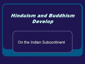 Hinduism and Buddhism Develop On the Indian Subcontinent