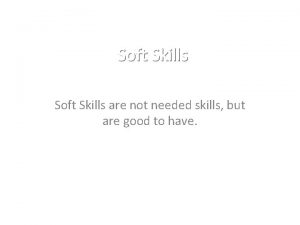 Soft Skills are not needed skills but are