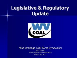 Legislative Regulatory Update Mine Drainage Task Force Symposium